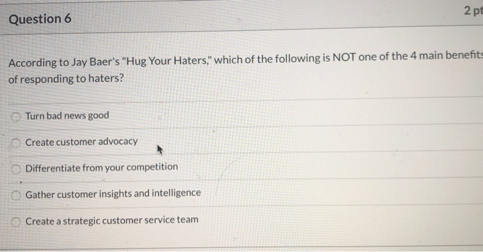 2 pt Question 6 According to Jay Baer's 