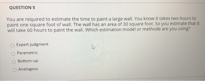 QUESTION 5 You are required to estimate the time