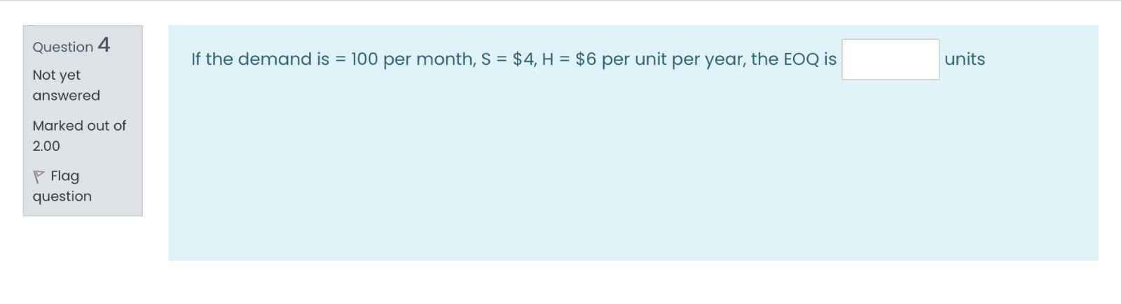 Question 4 If the demand is = 100 per month, S =