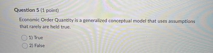 Question 5 (1 point) Economic Order Quantity is a
