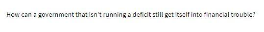 How can a government that isn't running a deficit