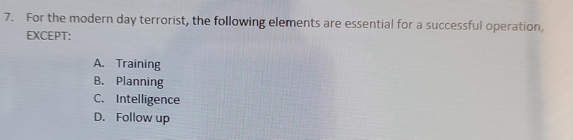 7. For the modern day terrorist, the following