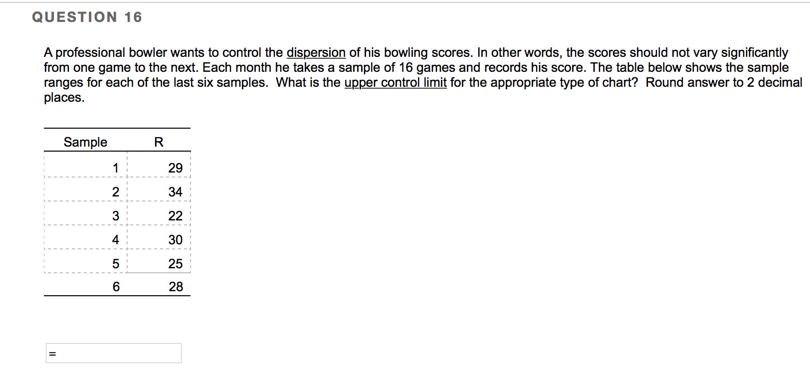 QUESTION 16 A professional bowler wants to