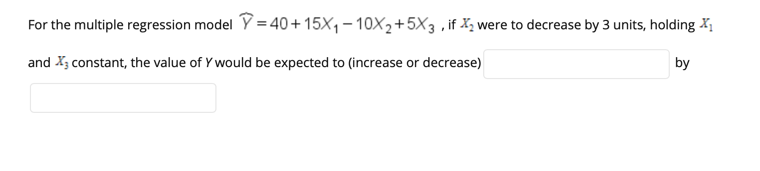 For the multiple regression model = 40+ 15X1