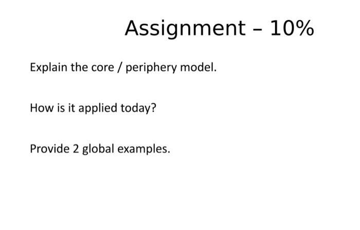 Assignment - 10% Explain the core / periphery