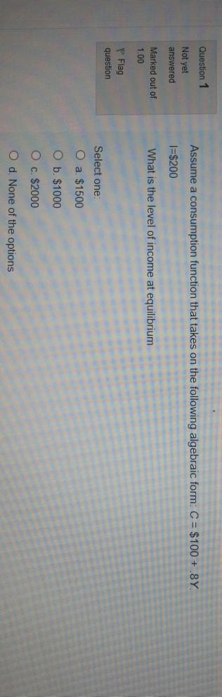 Question 1 Not yet answered Assume a consumption