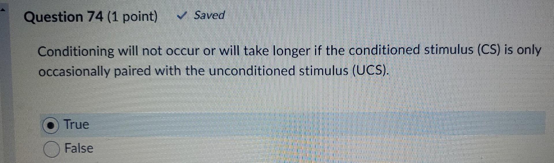 Question 74 (1 point) Saved Conditioning will not