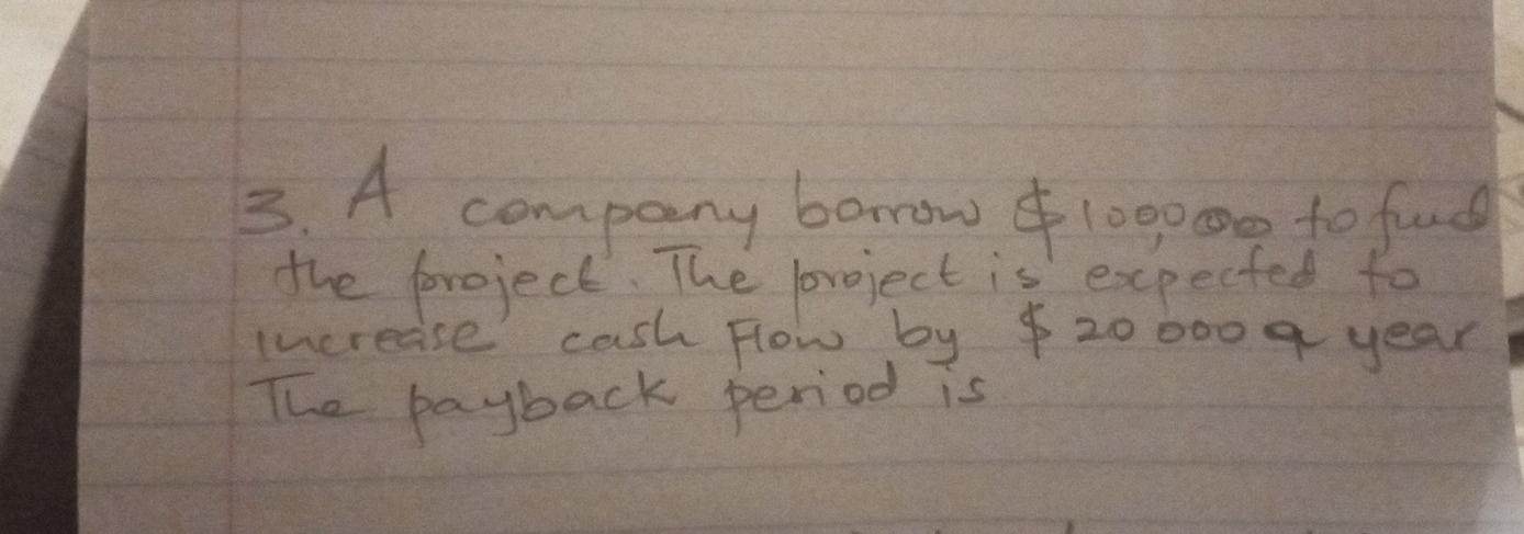 A company borrow $100 000 to fund the project.The