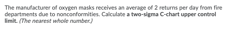 The manufacturer of oxygen masks receives an