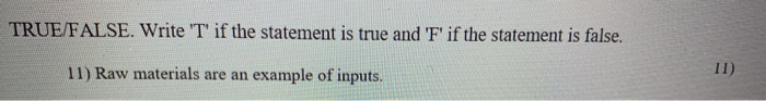 TRUE/FALSE. Write 'T' if the statement is true