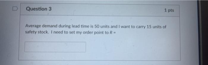 Question 3 1 pts Average demand during lead time