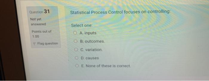 Question 31 Statistical Process Control focuses