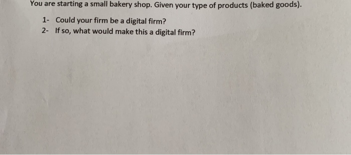 You are starting a small bakery shop. Given your