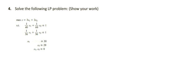 4. Solve the following LP problem: (Show your