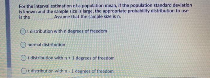 For the interval estimation of a population mean,