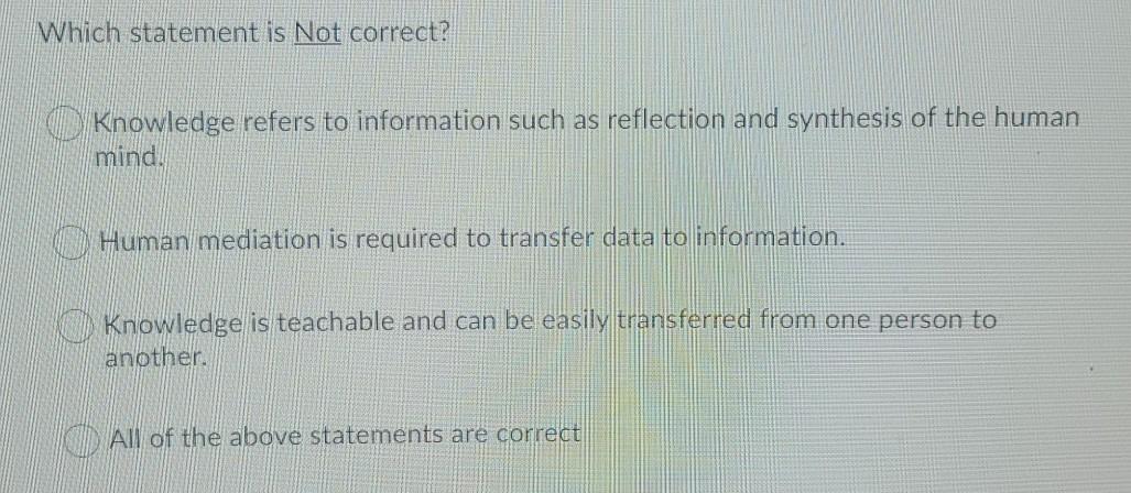 Which statement is Not correct? Knowledge refers
