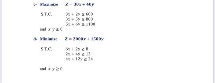 C-Maximize Z = 30x + 40y S.T.C. 3x + 2y 600 3x +