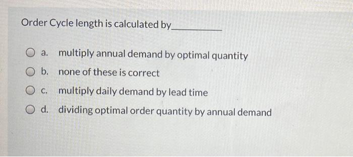 Order Cycle length is calculated by a. multiply