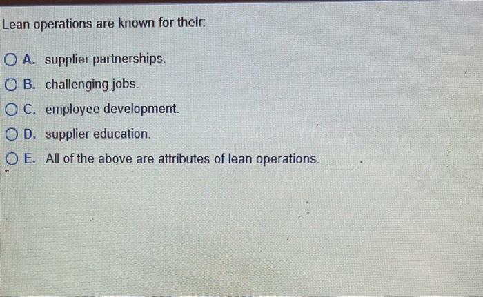 Answer plz? Lean operations are known for their.