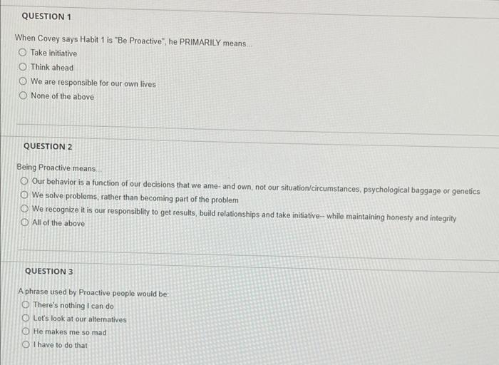 When Covey says Habit 1 is "Be Proactive", he