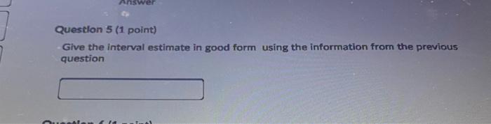Answer Question 5 (1 point) Give the interval