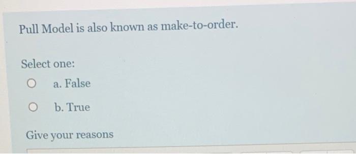 Pull Model is also known as make-to-order. Select