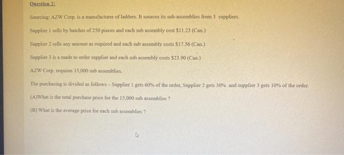 Question 2: Sourcing: AZW Corp, is a mamfacturer