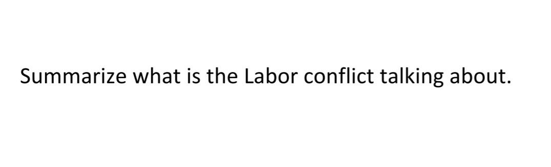 Summarize what is the Labor conflict talking about