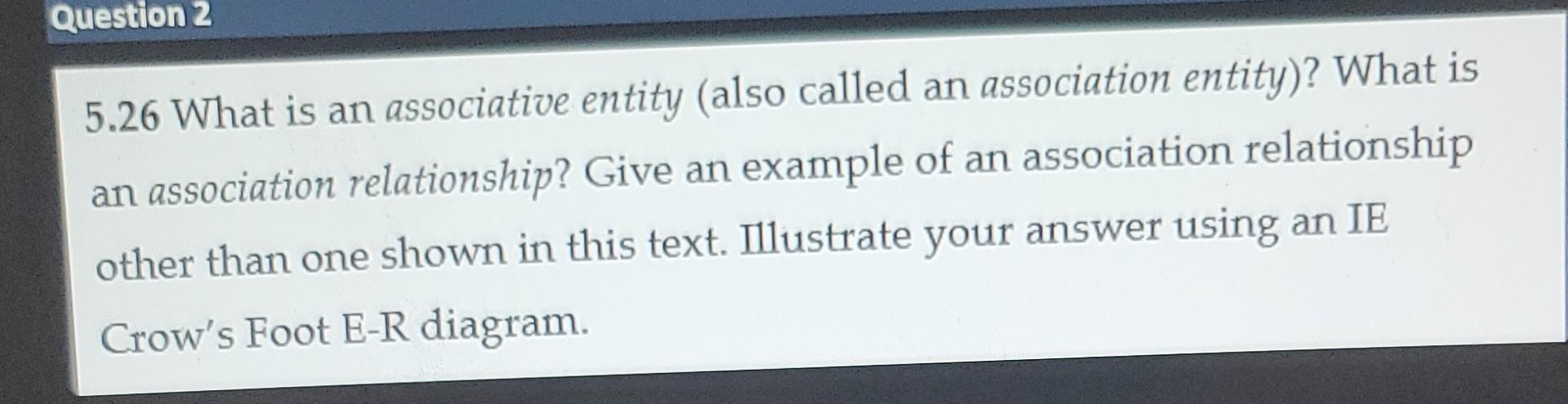Question 2 5.26 What is an associative entity