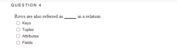 QUESTION 4 in a relation Rows are also referred