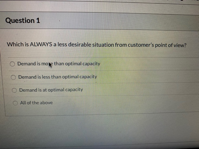 Question 1 Which is ALWAYS a less desirable