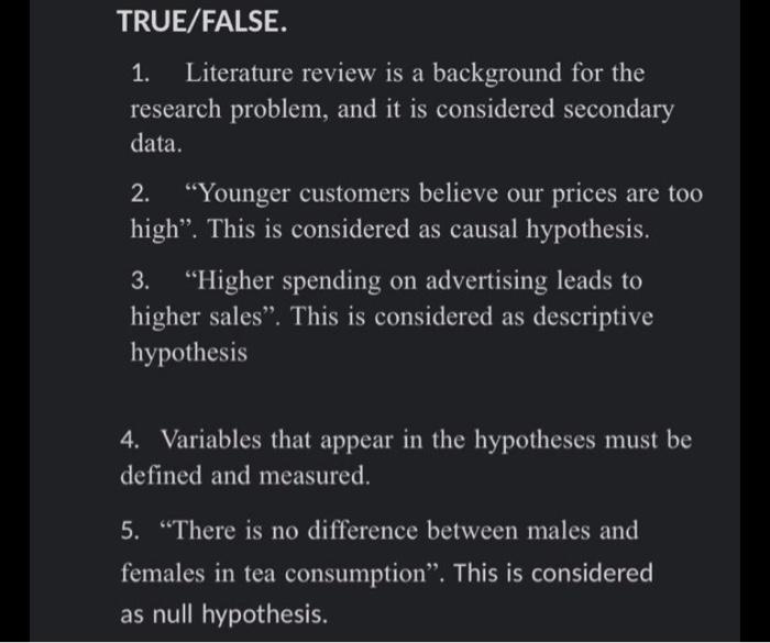 TRUE/FALSE. 1. Literature review is a background