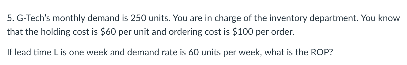 5. G-Tech's monthly demand is 250 units. You are