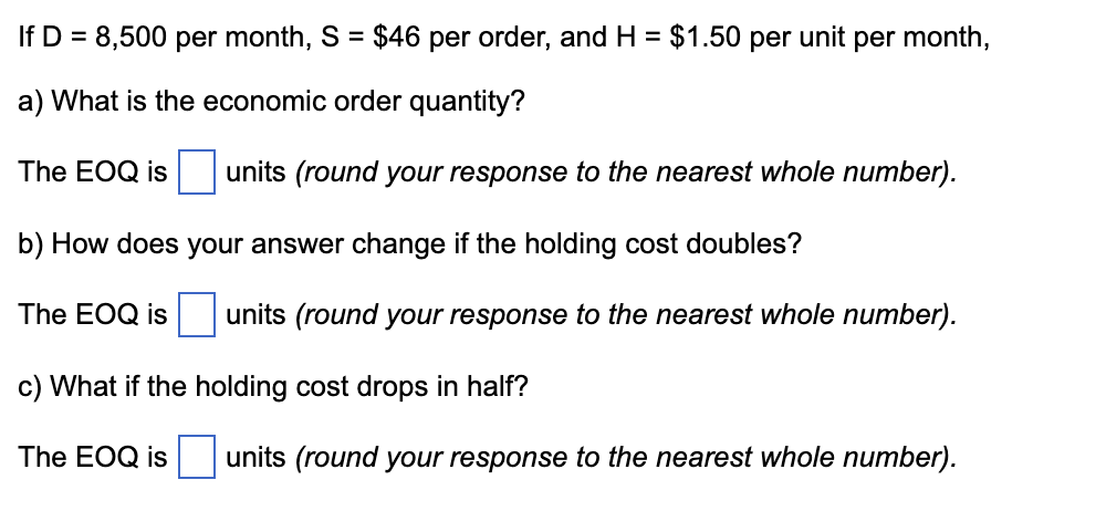 If D = 8,500 per month, S = $46 per order, and H
