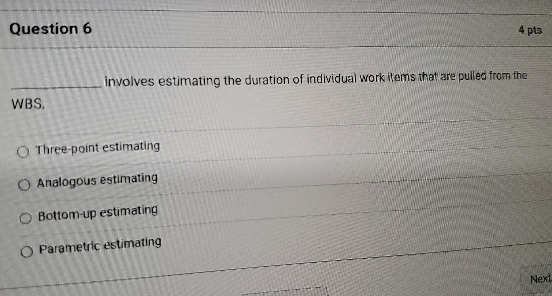 Question 6 WBS. O Three-point estimating O