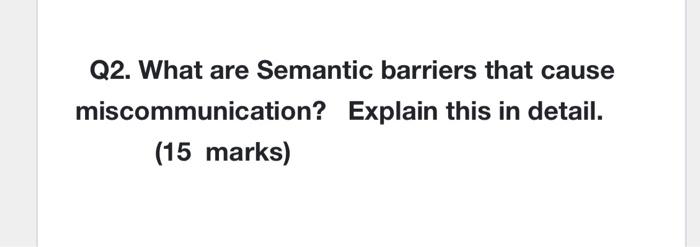 Q2. What are Semantic barriers that cause