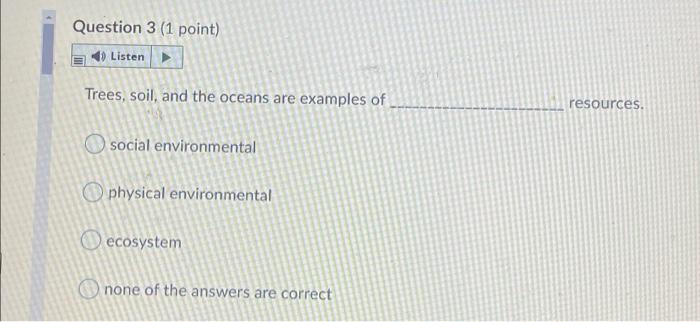 Question 3 (1 point) Listen Trees, soil, and the