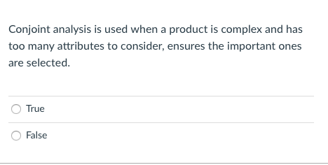 Conjoint analysis is used when a product is