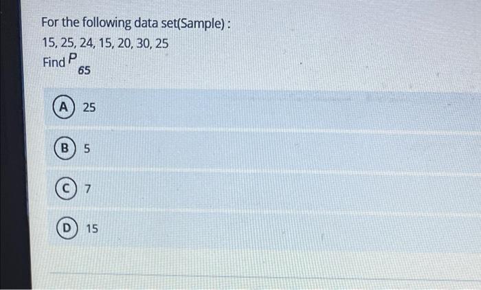 For the following data set(Sample): 15, 25, 24,