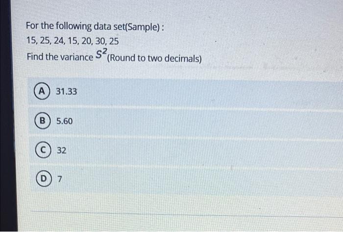 For the following data set(Sample): 15, 25, 24,