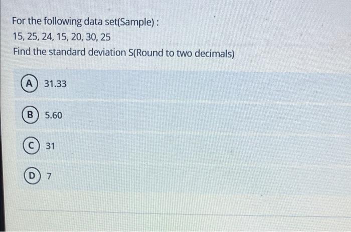 For the following data set(Sample): 15, 25, 24,