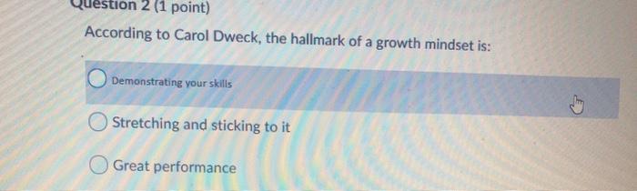 on 2 (1 point) According to Carol Dweck, the