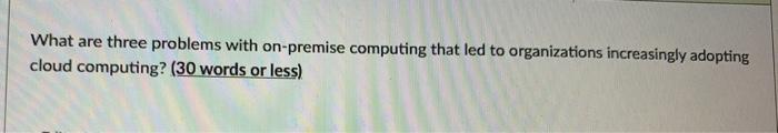 What are three problems with on-premise computing