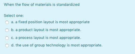 When the flow of materials is standardized Select
