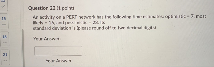 Question 22 (1 point) An activity on a PERT