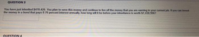 QUESTION 3 You have just inherited $470.426. You