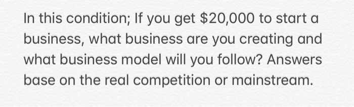 In this condition; If you get $20,000 to start a