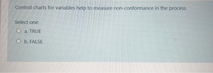 Control charts for variables help to measure