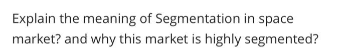 Explain the meaning of Segmentation in space