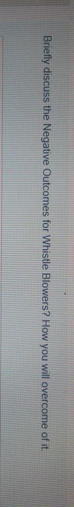 Briefly discuss the Negative Outcomes for Whistle